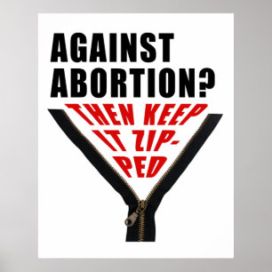 Anti abortion? Keep it zipped Poster