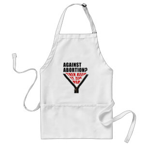 Anti abortion? Keep it zipped  Standard Apron