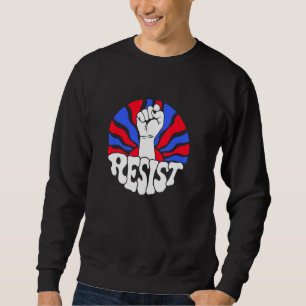 Anti Authoritarian Resist Fist Political Protest Sweatshirt