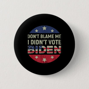 Anti Biden Dont Blame Me I Didnt Vote Biden Usa Pa 6 Cm Round Badge