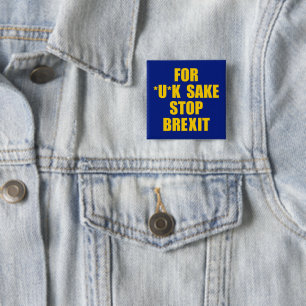 ANTI BREXIT message, For *U*K sake, stop Brexit: 15 Cm Square Badge