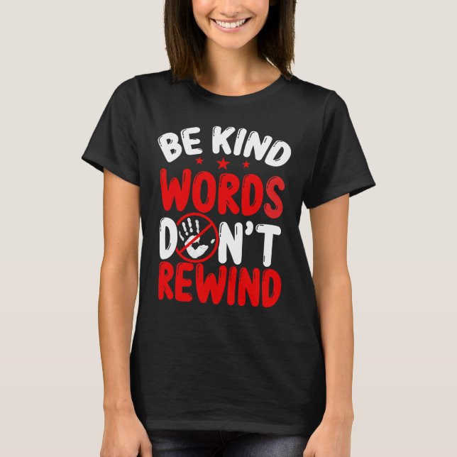 Anti Bullying Be Kind words dont rewind Bully T-Shirt (Front)