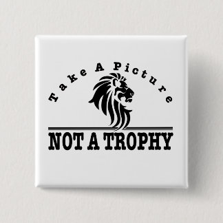 Anti Canned Hunting - Take A Picture. NOT A TROPHY 15 Cm Square Badge