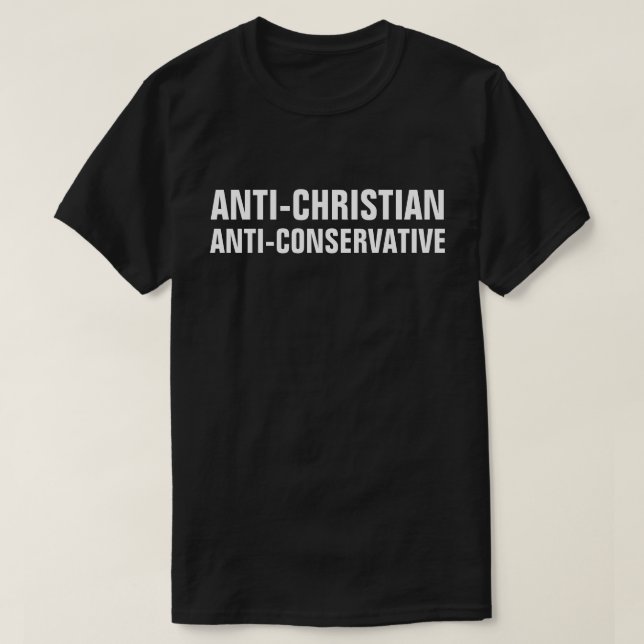 Anti-Christian Anti-Conservative T-Shirt (Design Front)