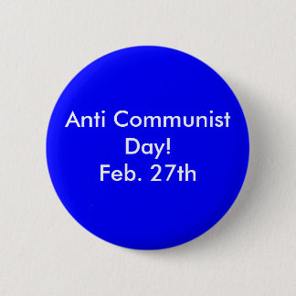 Anti Communist Day!Feb. 27th 6 Cm Round Badge