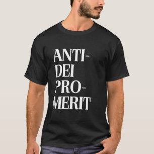 Anti-DEI Pro-Merit Conservative Statement Merit Ba T-Shirt