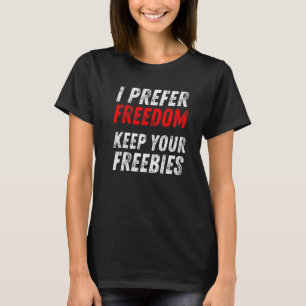Anti Democrat Message Republican I Prefer Freedom T-Shirt