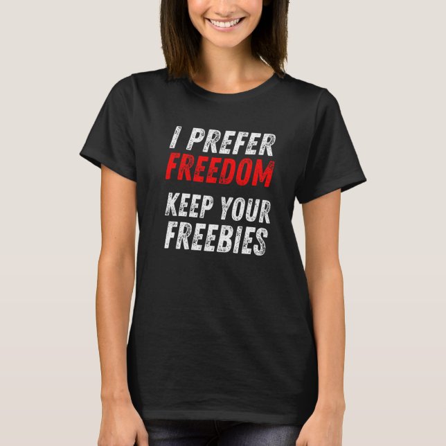 Anti Democrat Message Republican I Prefer Freedom T-Shirt (Front)