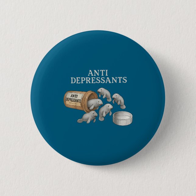 Anti Depressants Manatees  6 Cm Round Badge (Front)