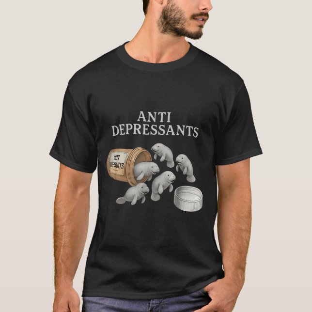 Anti Depressants Manatees  T-Shirt (Front)