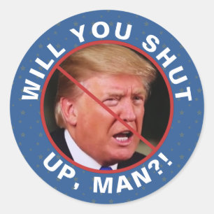Anti Donald Trump Biden Quote Will You Shut Up Man Classic Round Sticker