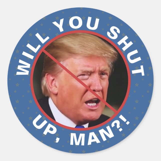 Anti Donald Trump Biden Quote Will You Shut Up Man Classic Round Sticker (Front)