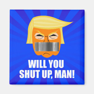 Anti Donald Trump ByeDon Will You Shut Up Man Magnet