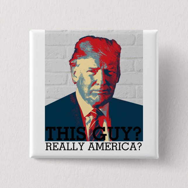Anti Donald Trump Campaign | This guy? | 2016 15 Cm Square Badge (Front)