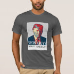 Anti Donald Trump | This Guy? Really America? T-Shirt<br><div class="desc">Share your support for the US by speaking out about whom you do not want in the White House.</div>