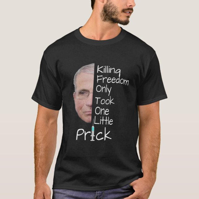 Anti Fauci , Vaccine , Mask Mandate . Pro Freedom T-Shirt (Front)