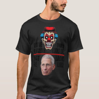Anti Fauci What A Killer Clown Looks Like   T-Shirt