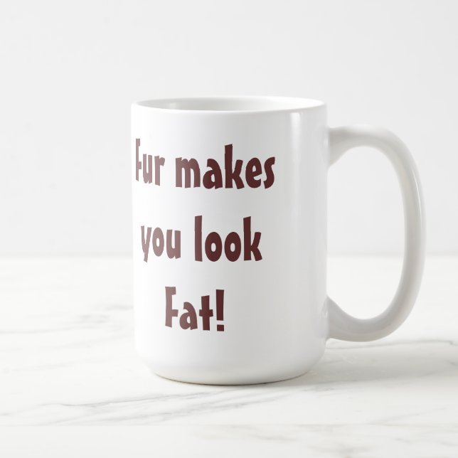 Anti Fur - Fur Makes You Look Fat Quote Coffee Mug (Right)