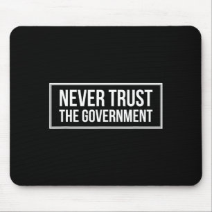 Anti Government Tees Never Trust The Government -  Mouse Mat