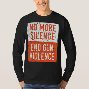Anti Gun Awareness No More Silence End Gun Violenc T-Shirt