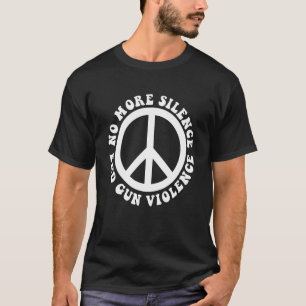 Anti Gun No More Silence End Gun Violence T-Shirt