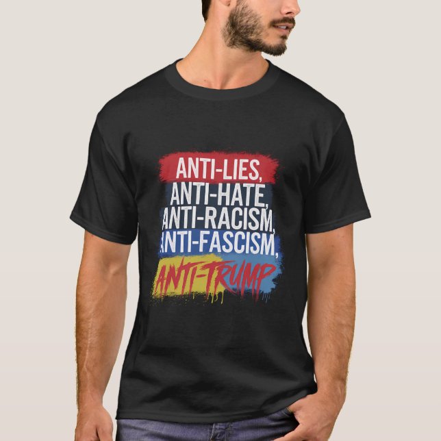 Anti Hate Lies Racism Fascism Resist Protest Trump T-Shirt (Front)