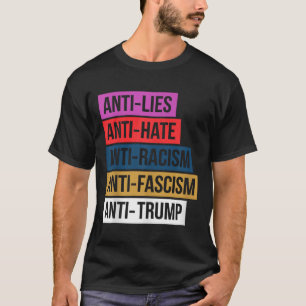 Anti Hate Lies Racism Fascism Resist Protest Trump T-Shirt