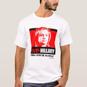 Anti Hillary - This B again - Anti Hillary png.png T-Shirt