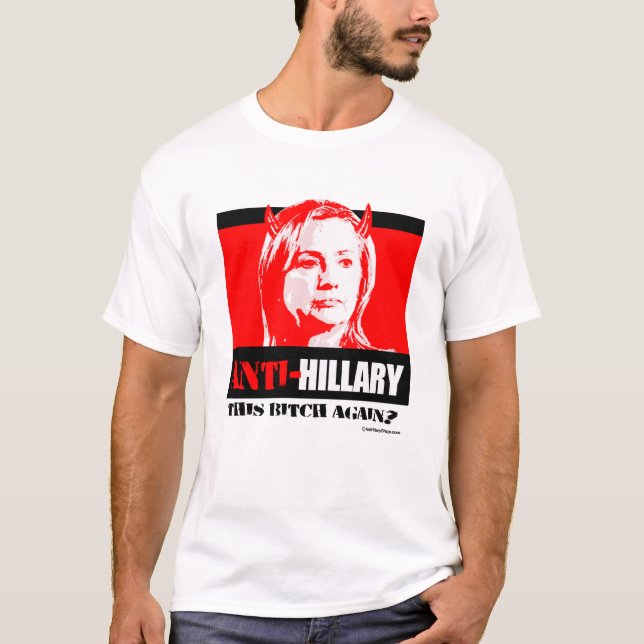 Anti Hillary - This B again - Anti Hillary png.png T-Shirt (Front)