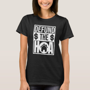 Anti Homeowners Association Defund The HOA Joke T-Shirt