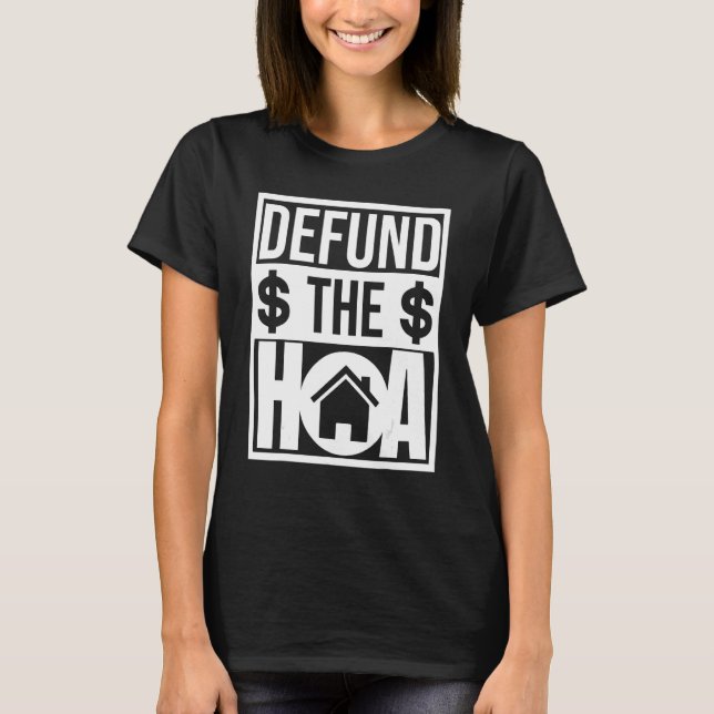 Anti Homeowners Association Defund The HOA Joke T-Shirt (Front)