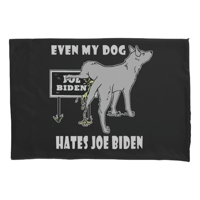 Anti Joe Biden My Dog Hates Biden Political Humor  Pillowcase (Front)