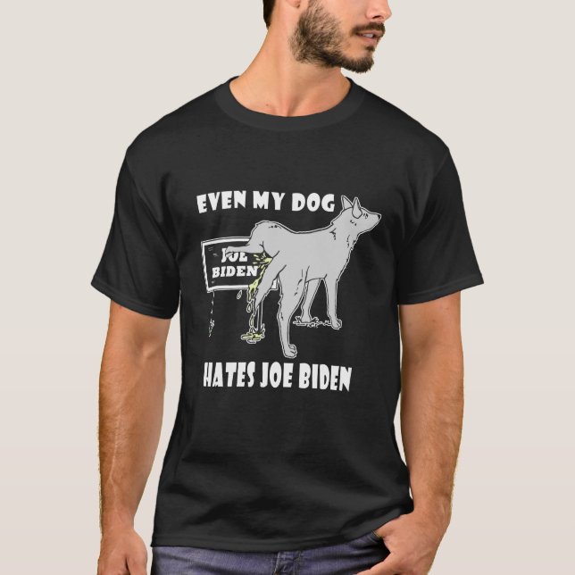 Anti Joe Biden My Dog Hates Biden Political Humor  T-Shirt (Front)