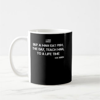 Anti Joe Biden Quote Buy a man eat fish  Coffee Mug