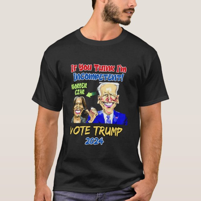 Anti Kamala Harris 2024 Border Czar Incompetent Vo T-Shirt (Front)