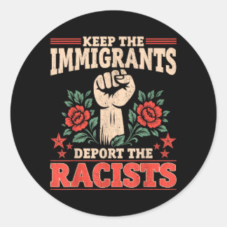Anti - Keep Immigrants Deport Racists Men Women Classic Round Sticker