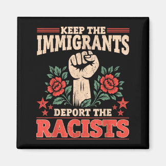 Anti - Keep Immigrants Deport Racists Men Women Magnet