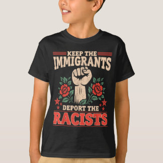 Anti - Keep Immigrants Deport Racists Men Women T-Shirt
