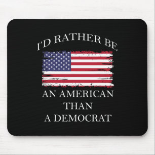 Anti Liberal I'd Rather Be An American Than A Demo Mouse Mat