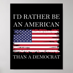 Anti Liberal I'd Rather Be An American Than A Demo Poster