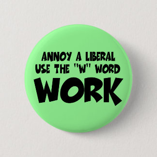 Anti liberal work 6 cm round badge