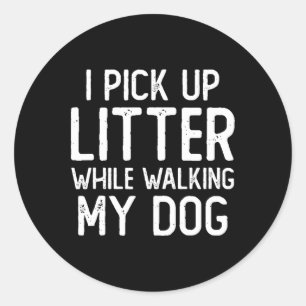 Anti Littering Pick Up Litte While Walking My Dog  Classic Round Sticker