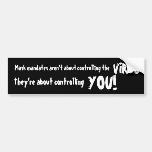 Anti Mask Mandates - It’s About Controlling You Bumper Sticker