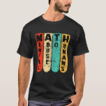 anti math student scool mental abuse to humans vin T-Shirt<br><div class="desc">anti math student scool mental abuse to humans vintage</div>