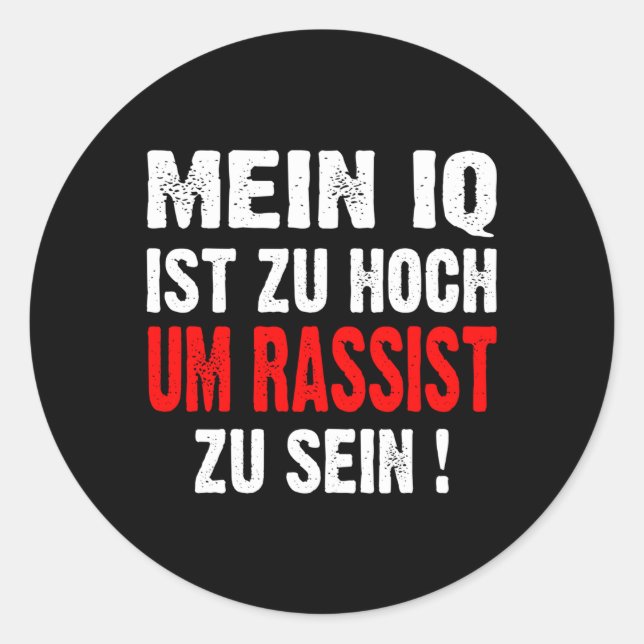 Anti Nazis Racism My Iq Is Too High To Rassist To  Classic Round Sticker (Front)