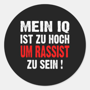 Anti Nazis Racism My Iq Is Too High To Rassist To  Classic Round Sticker