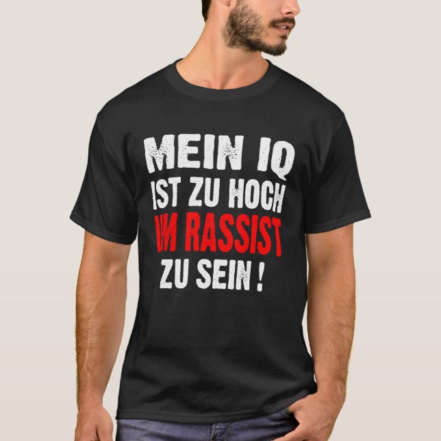 Anti Nazis Racism My IQ Is Too High To Rassist To  T-Shirt (Front)
