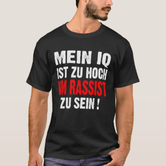 Anti Nazis Racism My IQ Is Too High To Rassist To  T-Shirt