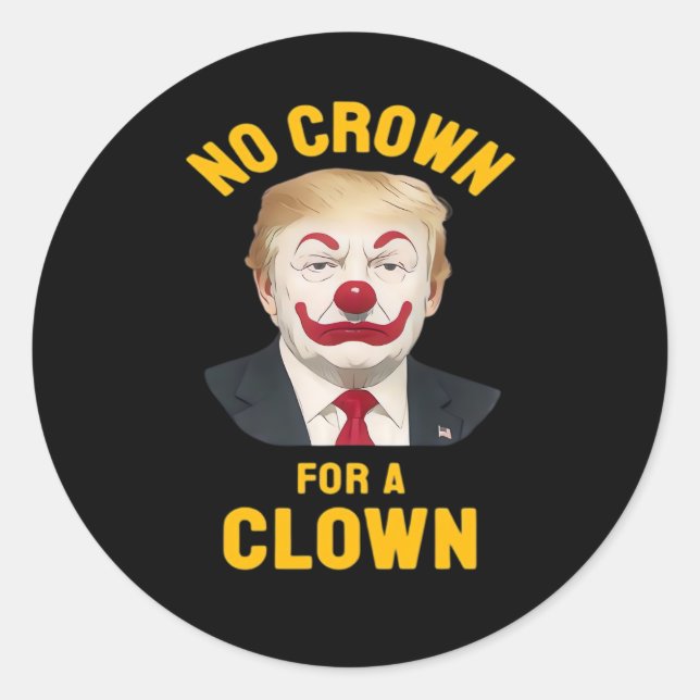 Anti-No Crown For A Clown Classic Round Sticker (Front)
