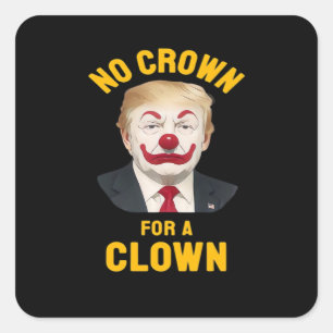 Anti-No Crown For A Clown Square Sticker